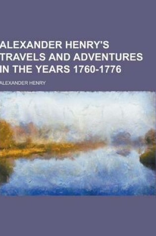 Cover of Alexander Henry's Travels and Adventures in the Years 1760-1776