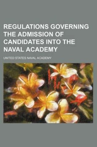 Cover of Regulations Governing the Admission of Candidates Into the Naval Academy