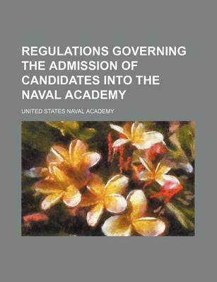 Book cover for Regulations Governing the Admission of Candidates Into the Naval Academy