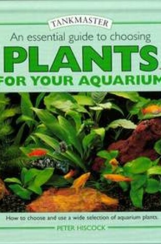 Cover of An Essential Guide to Choosing Plants for Your Aquarium