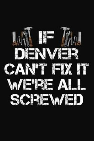 Cover of If Denver Can't Fix It We're All Screwed