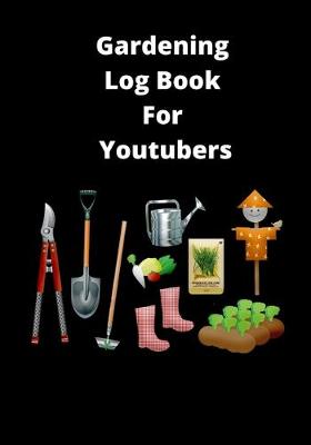 Book cover for Gardening Log Book For Youtubers