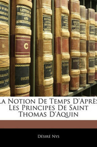 Cover of La Notion de Temps D'Apres Les Principes de Saint Thomas D'Aquin