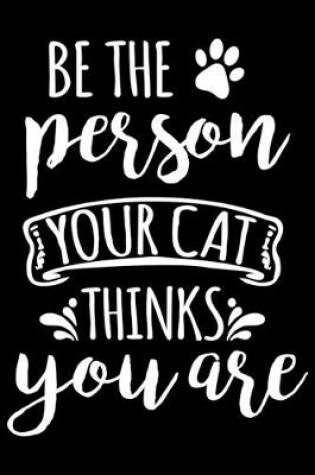 Cover of Be the person your cat thinks you are