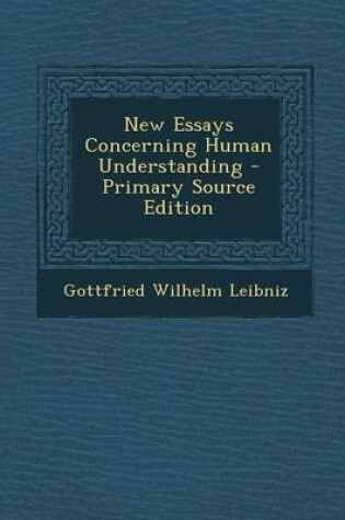 Cover of New Essays Concerning Human Understanding - Primary Source Edition