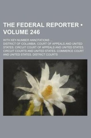 Cover of The Federal Reporter (Volume 246); With Key-Number Annotations