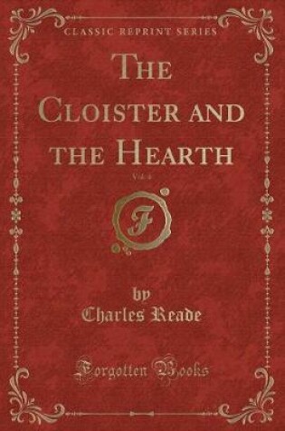 Cover of The Cloister and the Hearth, Vol. 4 (Classic Reprint)