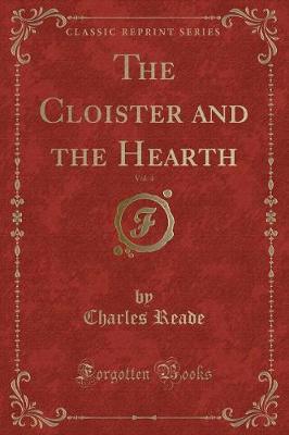 Book cover for The Cloister and the Hearth, Vol. 4 (Classic Reprint)