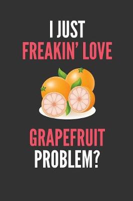 Book cover for I Just Freakin' Love Grapefruits