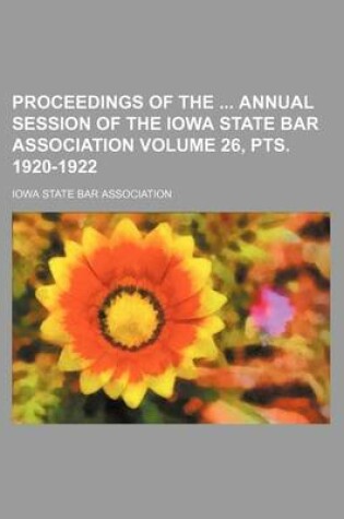 Cover of Proceedings of the Annual Session of the Iowa State Bar Association Volume 26, Pts. 1920-1922