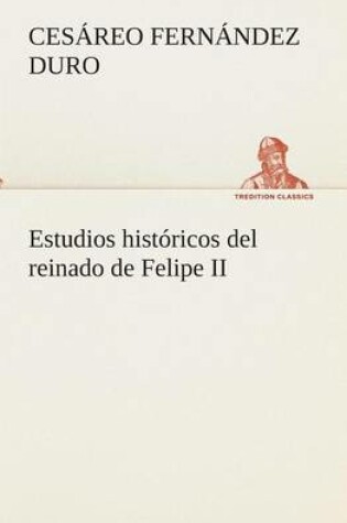 Cover of Estudios historicos del reinado de Felipe II