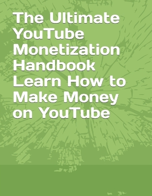 Book cover for The Ultimate YouTube Monetization Handbook Learn How to Make Money on YouTube