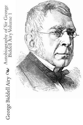 Book cover for Autobiography of Sir George Biddell Airy Volume 1