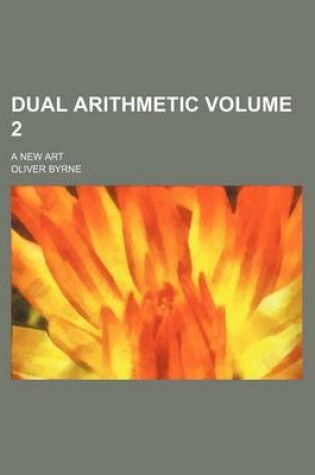 Cover of Dual Arithmetic; A New Art Volume 2