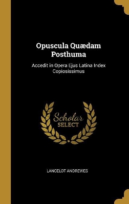 Book cover for Opuscula Quædam Posthuma