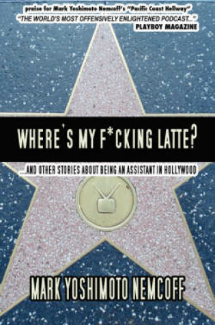 Cover of Where's My F*cking Latte? (and Other Stories About Being an Assistant in Hollywood)