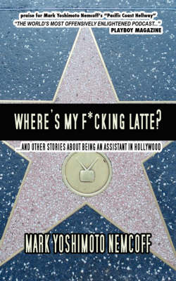 Book cover for Where's My F*cking Latte? (and Other Stories About Being an Assistant in Hollywood)