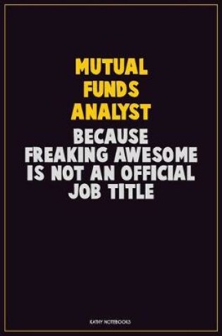 Cover of Mutual funds analyst, Because Freaking Awesome Is Not An Official Job Title