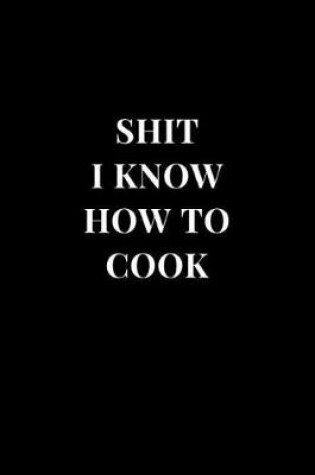 Cover of Shit I Know How To Cook