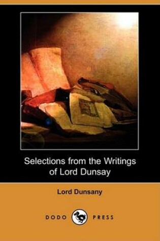 Cover of Selections from the Writings of Lord Dunsay (Dodo Press)