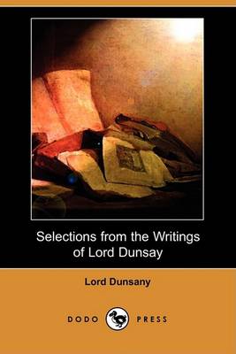 Book cover for Selections from the Writings of Lord Dunsay (Dodo Press)