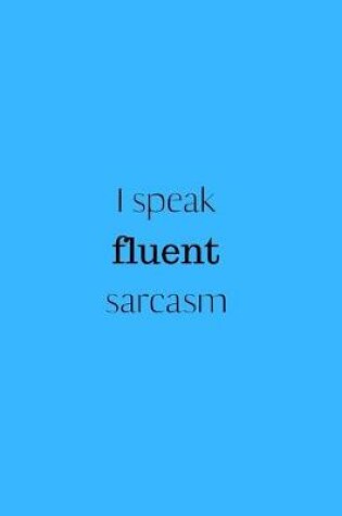 Cover of I speak fluent sarcasm