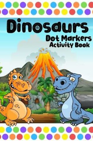 Cover of Dot Markers Activity Book Dinosaurs