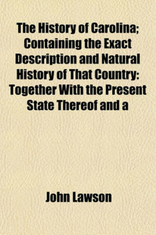 Cover of The History of Carolina; Containing the Exact Description and Natural History of That Country