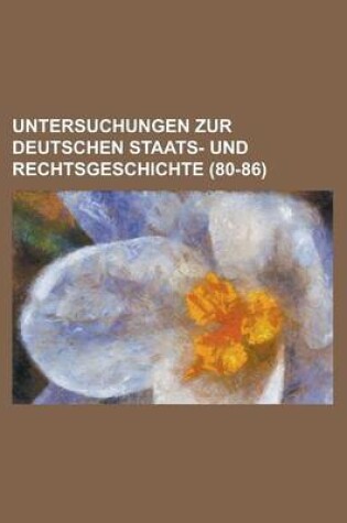 Cover of Untersuchungen Zur Deutschen Staats- Und Rechtsgeschichte (80-86)