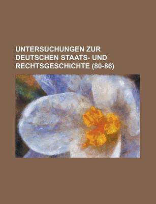 Book cover for Untersuchungen Zur Deutschen Staats- Und Rechtsgeschichte (80-86)