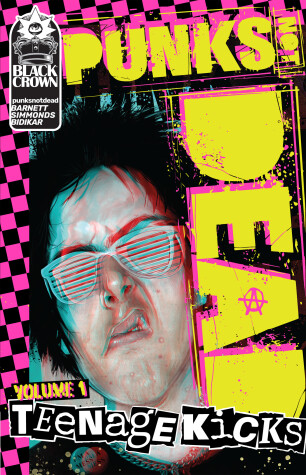 Book cover for Punks Not Dead, Vol. 1: Teenage Kicks