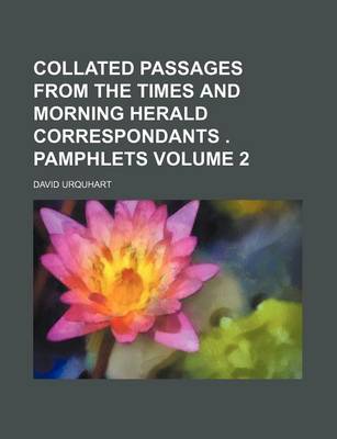 Book cover for Collated Passages from the Times and Morning Herald Correspondants . Pamphlets Volume 2