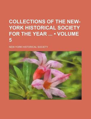 Book cover for Collections of the New-York Historical Society for the Year (Volume 5)