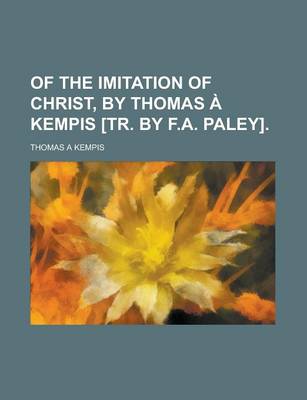 Book cover for Of the Imitation of Christ, by Thomas a Kempis [Tr. by F.A. Paley]