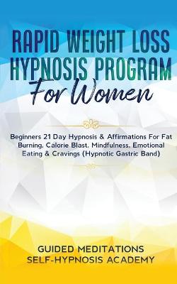 Cover of Rapid Weight Loss Hypnosis Program For Women Beginners 21 Day Hypnosis & Affirmations For Fat Burning, Calorie Blast, Mindfulness, Emotional Eating & Cravings (Hypnotic Gastric Band)