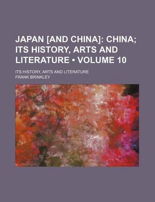 Book cover for Japan [And China] (Volume 10); China Its History, Arts and Literature. Its History, Arts and Literature