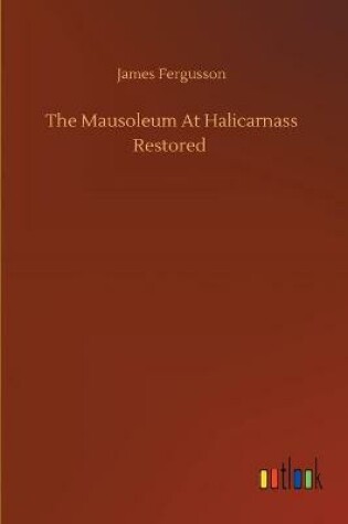 Cover of The Mausoleum At Halicarnass Restored