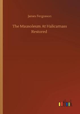 Book cover for The Mausoleum At Halicarnass Restored