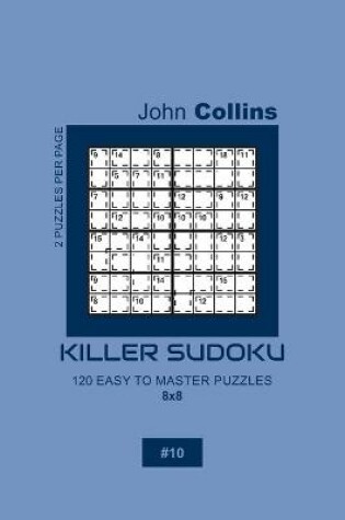 Cover of Killer Sudoku - 120 Easy To Master Puzzles 8x8 - 10