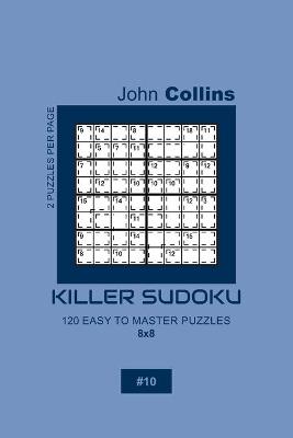 Cover of Killer Sudoku - 120 Easy To Master Puzzles 8x8 - 10