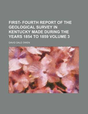 Book cover for First- Fourth Report of the Geological Survey in Kentucky Made During the Years 1854 to 1859 Volume 3