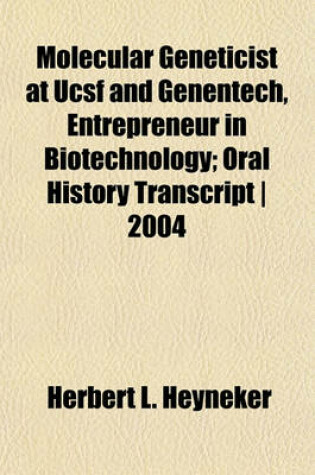 Cover of Molecular Geneticist at Ucsf and Genentech, Entrepreneur in Biotechnology; Oral History Transcript - 2004