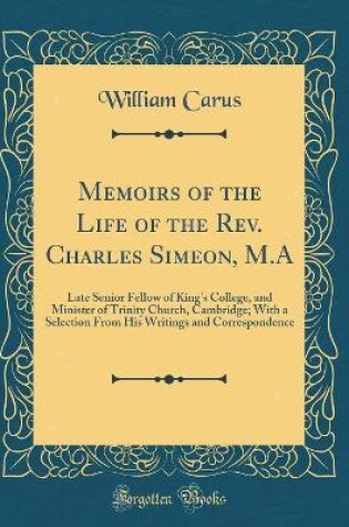 Cover of Memoirs of the Life of the Rev. Charles Simeon, M.a