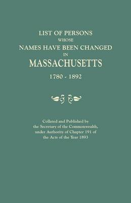 Book cover for List of Persons Whose Names Have Been Changed in Massachusetts, 1780-1892. Collated and Published by the Secretary of the Commonwealth, Under Authority of Chapter 191, of the Acts of the Year 1893