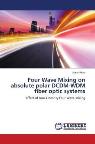 Cover of Four Wave Mixing on absolute polar DCDM-WDM fiber optic systems