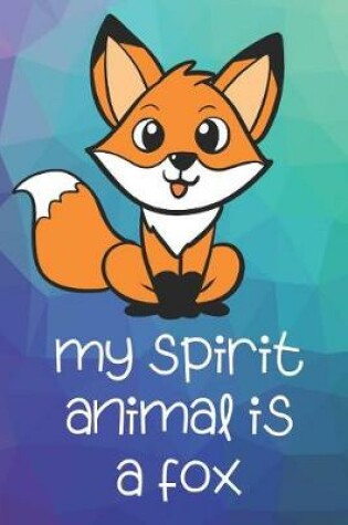 Cover of My Spirit Animal Is A Fox