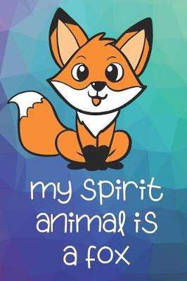 Book cover for My Spirit Animal Is A Fox