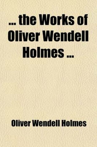 Cover of The Works of Oliver Wendell Holmes (Volume 7); A Moral Antipathy
