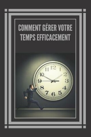 Cover of Comment Gerer Votre Temps Efficacement!