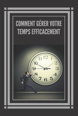 Book cover for Comment Gerer Votre Temps Efficacement!